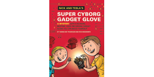Nick and Tesla's Super-Cyborg Gadget Glove: A Mystery with a Blinking, Beeping, Voice-Recording Gadget Glove You Can Build Yourself / cover
