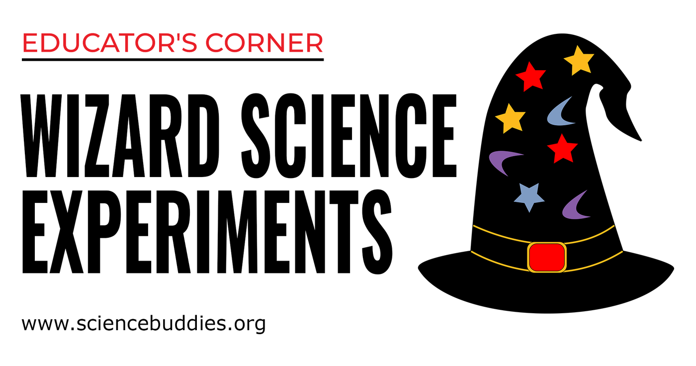 Wizard Scientists Wizard Experiments for Science Class | Science Buddies Blog