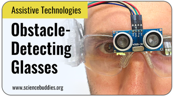 Assistive Technologies Science Projects: Obstacle-detecting eye glasses